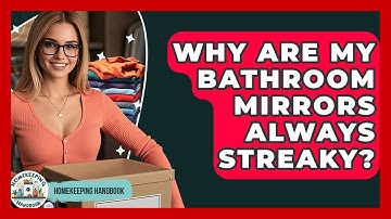 Why Are My Bathroom Mirrors Always Streaky? - Homekeeping Handbook