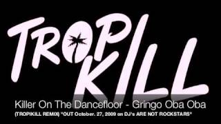 Download Lagu Killer On The Dancefloor - Gringo Oba Oba  (Tropikill Rmx) MP3