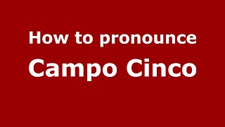 How to pronounce Campo Cinco (Mexico/Mexican Spanish) - PronounceNames.com