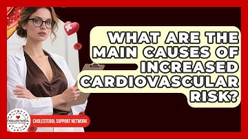 What Are the Main Causes of Increased Cardiovascular Risk? - Cholesterol Support Network