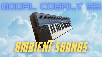 Modal Cobalt 5S is a Beautiful Synth - Ethereal/Ambient Sounds (No Talking)