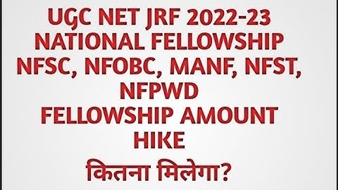 UGC NET JRF 2022-23/NATIONAL FELLOWSHIP NFSC, NFOBC, MANF, NFST, NFPWD FELLOWSHIP AMOUNT HIKE