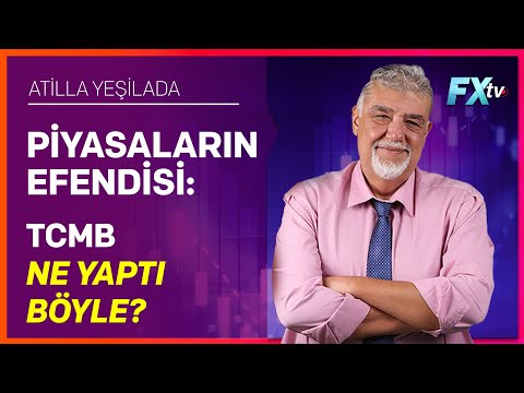 Piyasaların Efendisi: TCMB Ne Yaptı Böyle? | Atilla Yeşilada