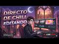 Directo de Chill editando..