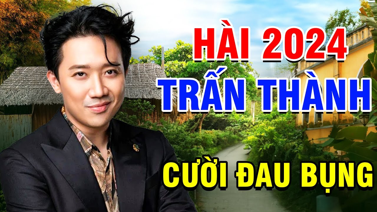 CẤM BẠN CƯỜI Khi Xem Hài TRẤN THÀNH Mới Nhất 2024 | Hài Trấn Thành Hay Nhất | Hài Việt Nam