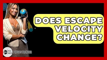 Does Escape Velocity Change? - Physics Frontier