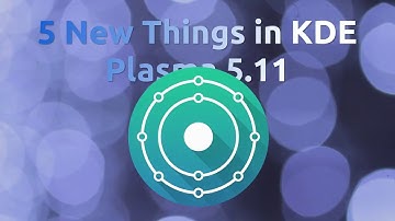 5 New Things in KDE Plasma 5.11