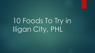 10 Foods To Try In Iligan, Phl