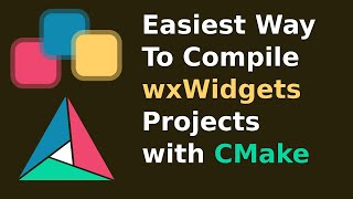 How to Build/Compile a wxWidgets Project in the Easiest Way | CMake | Build Automation