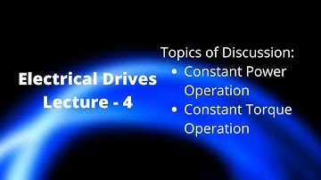 Electrical Drives- Lecture 4| Constant Power Operation and ConstantTorque Operation