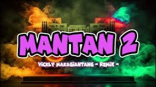 DJ TERBARU ‼️ - MANTAN 2 ( VICKLY MAKAGIANTANG REMIX ) 2024
