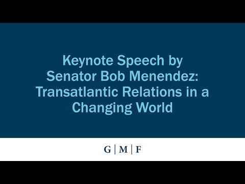 Keynote Speech by Senator Bob Menendez: Transatlantic Relations in a Changing World