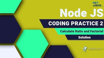 NXT WAVE | Node JS | Calculate Ratio and Factorial | Coding Practice 2 | Solution