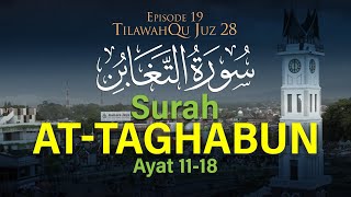 Surah At-Taghabun Ayat 11-18 [Episode 19 TilawahQu Juz 28]