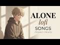 Alone Lofi Songs (Slowed + Reverb) 💔 | Sad Hindi Songs | Emotional Mashup Song | Mind Fresh Lofi Mix