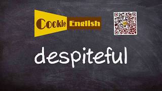 Despiteful   Pronunciation, Paraphrase, Listen & Practice