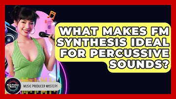 What Makes FM Synthesis Ideal For Percussive Sounds? - Music Producer Mastery