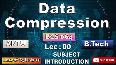 Data Compression Syllabus Introduction Video (Lec : 00) B.Tech AKTU 3rd Year BCS064