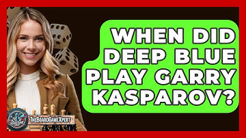 When Did Deep Blue Play Garry Kasparov? - The Board Game Xpert