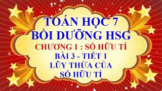 Toán học lớp 7 - Bồi dưỡng HSG - Chương 1 - Bài 3 - Lũy thừa với số mũ tự nhiên của số hữu tỉ-Tiết 1