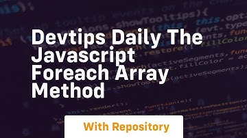 Devtips daily the javascript foreach array method
