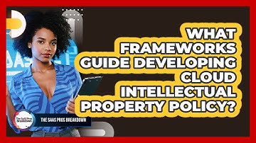What Frameworks Guide Developing Cloud Intellectual Property Policy?