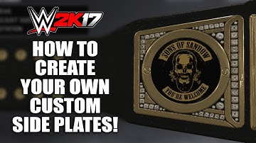 How To Create Your Own Custom Side Plates in WWE 2K17