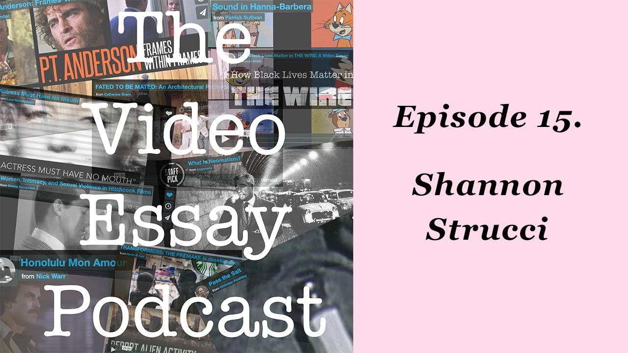Episode 15. Shannon Strucci — The Video Essay Podcast