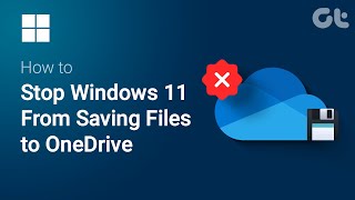 How to Stop Windows 11 From Saving Files to OneDrive | Stop OneDrive Permanently | Guiding Tech