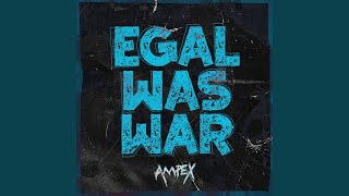 Egal Was War