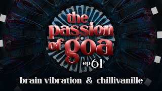 The Passion Of Goa #61 w/ Chillivanille & Brain Vibration