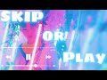 WOULD YOU SKIP OR PLAY? (My Playlist)