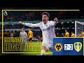 Extended highlights Wolves 2 3 Leeds United  A remarkable comeback