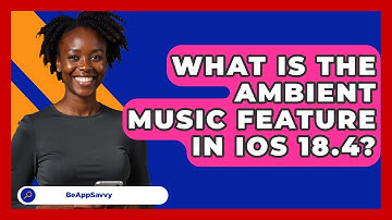 What Is the Ambient Music Feature in iOS 18.4? - Be App Savvy