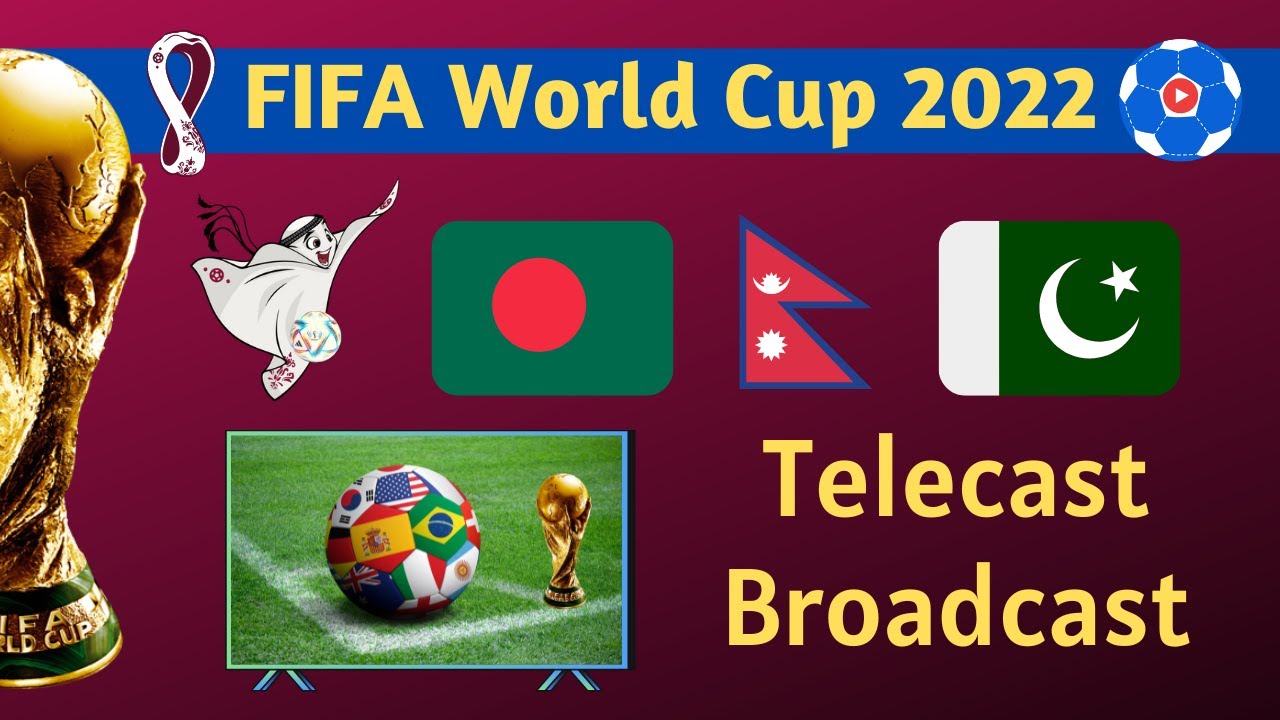 FIFA World Cup 2022 TV Telecast in Nepal, Pakistan, Bangladesh Broadcasting Rights FootballTube