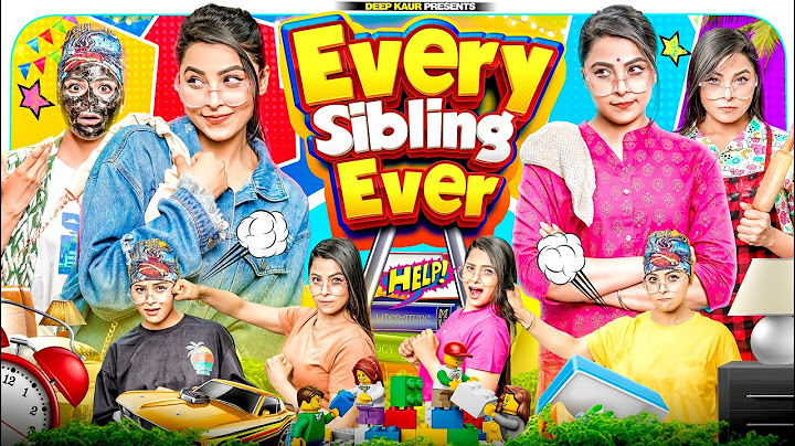 Every Sibling Ever | Deep Kaur