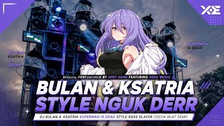 DJ BULAN & KSATRIA SUPERMAN IS DEAD STYLE NGUK DERR | OPET GENK FT XEDO MUSIC