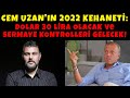 CEM UZAN'IN 2022 KEHANETİ: DOLAR 30 LİRA OLACAK ve SERMAYE KONTROLLERİ GELECEK! | MURAT MURATOĞLU