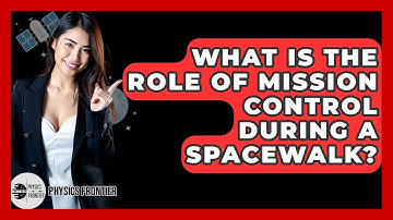 What Is The Role Of Mission Control During A Spacewalk? - Physics Frontier