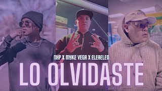 Lo Olvidaste - Myke Vega Ft Eleaeleo X Nhp Cos