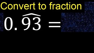Convert 0.93 to a fraction . Convert repeating decimal to a fraction, recurring decimals 0,93