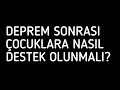 Deprem Travması Sonrası Çocuklara Nasıl Destek Olunmalıdır?