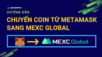 Hướng dẫn chuyển coin từ ví Metamask sang MEXC Global, dễ hiểu cho người mới [2023]