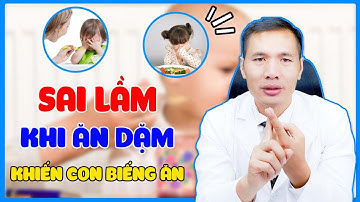 SAI LẦM khi ĂN DẶM khiến con BIẾNG ĂN? Cách giúp trẻ HẾT BIẾNG ĂN | DS Trương Minh Đạt