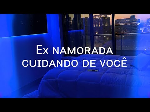 Asmr Ex namorada / Ex namorada cuidando de você | Flower Asmr