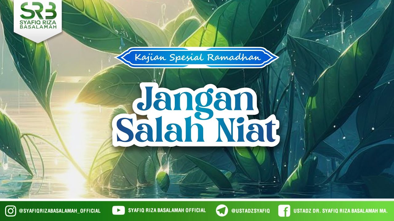 Kajian Spesial Ramadhan : Jangan Salah Niat - Ustadz DR Syafiq Riza Basalamah MA