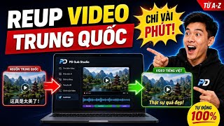Cách Reup Video Trung Quốc Bằng AI Từ A-Z – Tự Động Hóa 100% Chỉ Trong Vài Phút