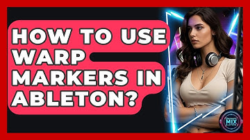 How To Use Warp Markers In Ableton? - Electronic Mix Masters