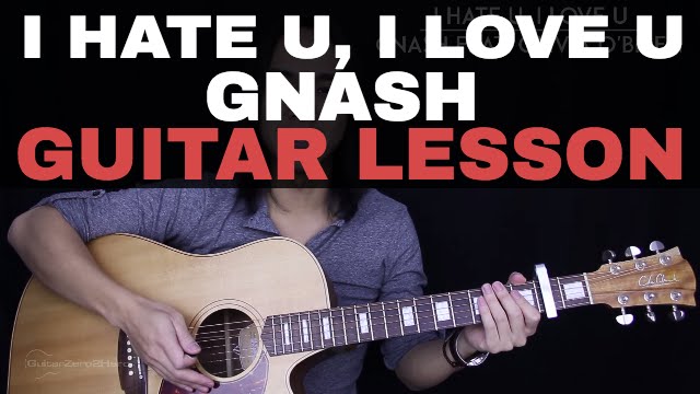 I Hate U I Love U Guitar Tutorial Gnash Feat Olivia O Brien Guitar Lesson Easy Chords Cover Youtube
