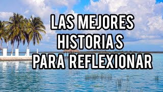 HISTORIAS PARA REFLEXIONAR 